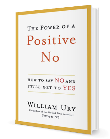 The Power of a Positive No: Save the Deal Save the Relationship – and Still Say No
